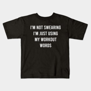 I'm Not Swearing I'm Just Using My Workout Word Kids T-Shirt